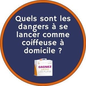Quels sont les dangers à se lancer comme coiffeuse à domicile ?