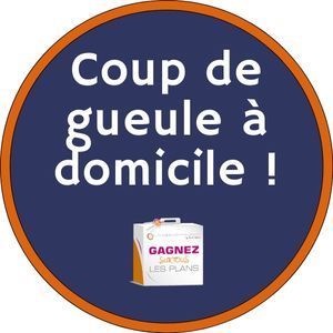 Coup de gueule à domicile !